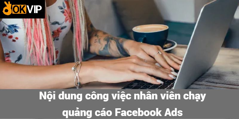 Nội dung công việc nhân viên chạy quảng cáo Facebook Ads